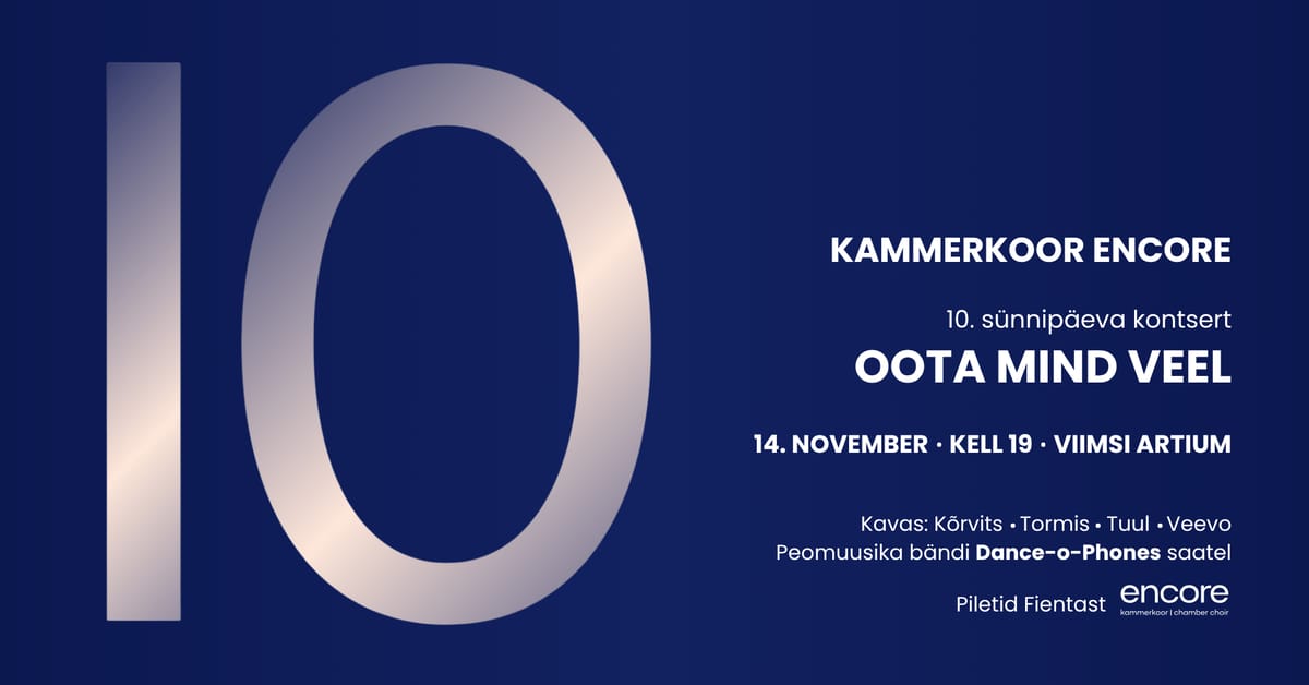 Kammerkoori Encore 10. sünnipäevakontsert „Oota mind veel“