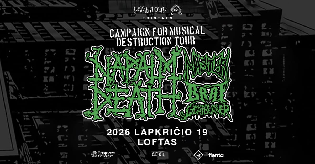 Napalm Death (UK), Master (US/CZ), Brat (US), Goatburner (FI) • 11.19 • Loftas