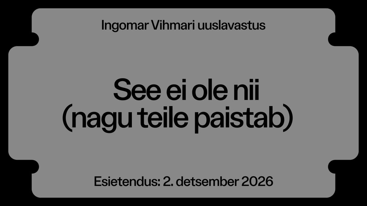 See ei ole nii (nagu teile paistab) / Esietendus!