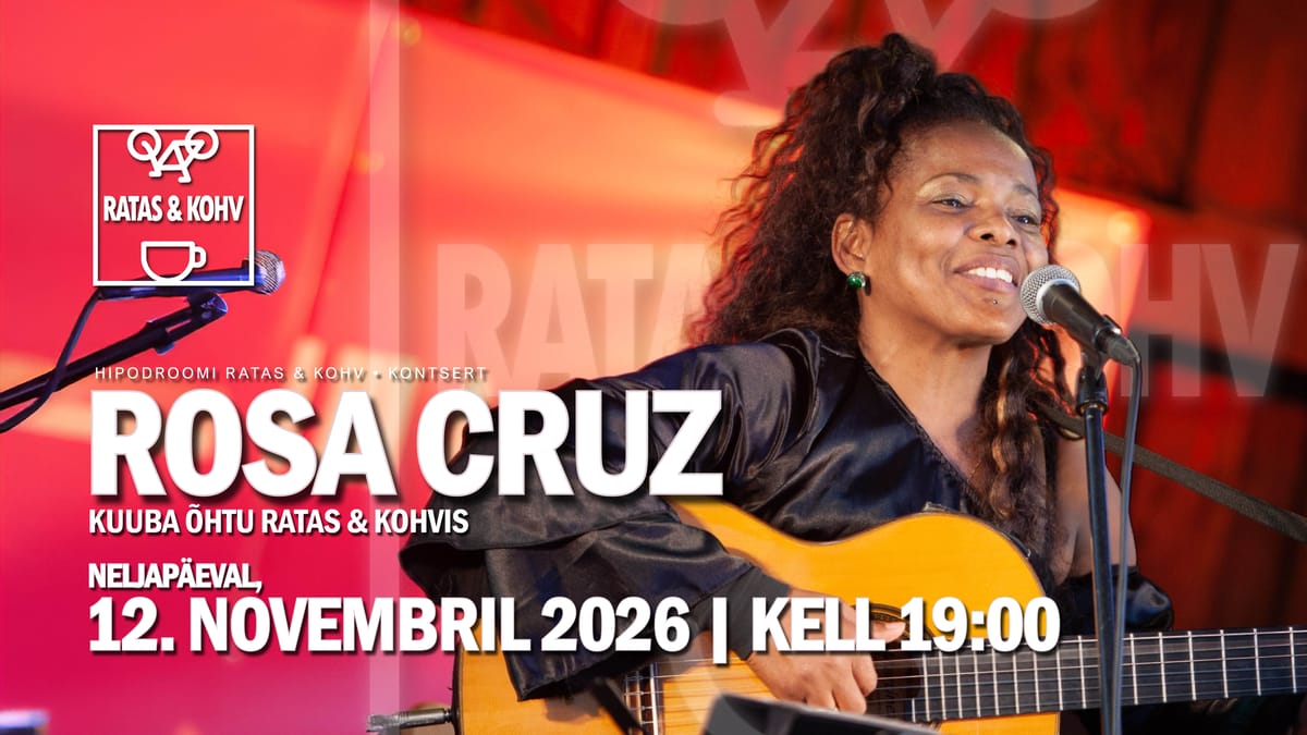 Hipodroomi Ratas & Kohv esitleb: ROSA CRUZ "Kuuba õhtu" kontsert