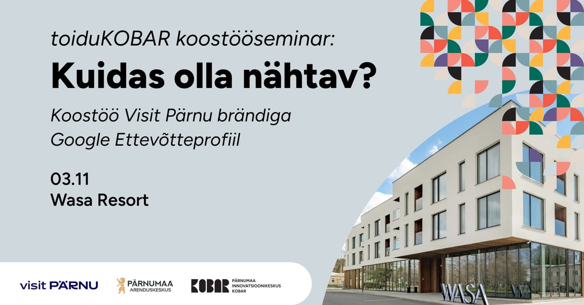 ToiduKOBARa koostööseminar: „Kuidas olla nähtav? Koostöö Visit Pärnu brändiga, Google Ettevõtteprofiil