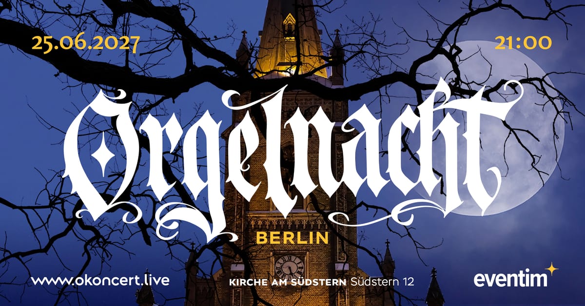 ORGAN NIGHT Berlin | 25.06.27 (21:00)