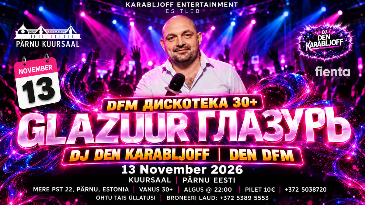 13|11 GLAZUUR | ГЛАЗУРЬ - DFM Дискотека 30+ @ Kuursaal | Pärnu Eesti @ DJ Den Karabljoff | Den Dfm