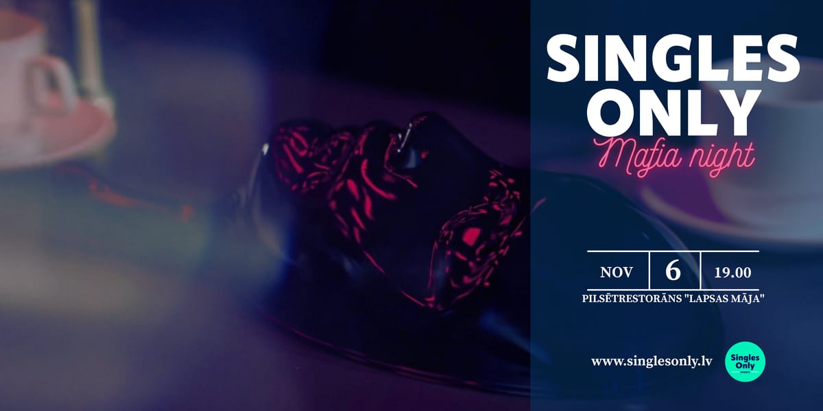 Singles Only - Mafijas vakars 06.11. (30-40 vecuma grupa)