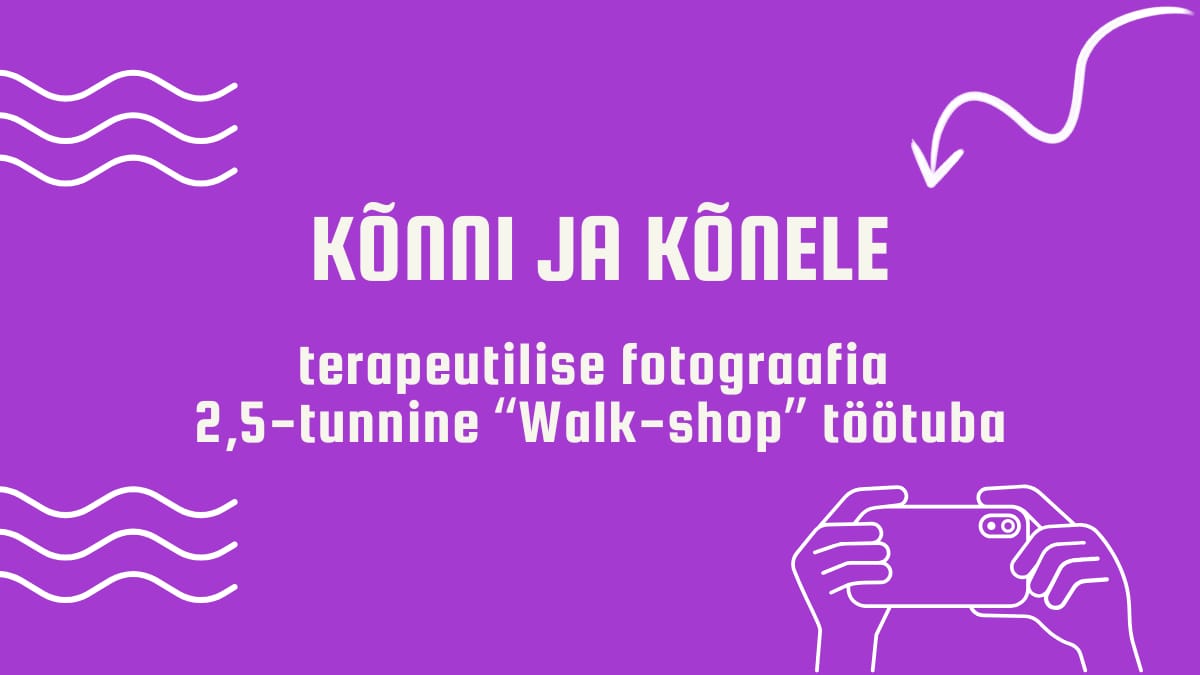 "KÕNNI ja KÕNELE" - terapeutilise fotograafia töötuba ("walk-shop")