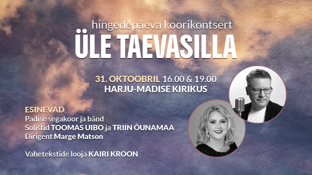 Hingedepäeva koorikontsert “Üle taevasilla” Harju-Madise kirik 31.oktoober algusega kell 16:00 ja kell 19:00