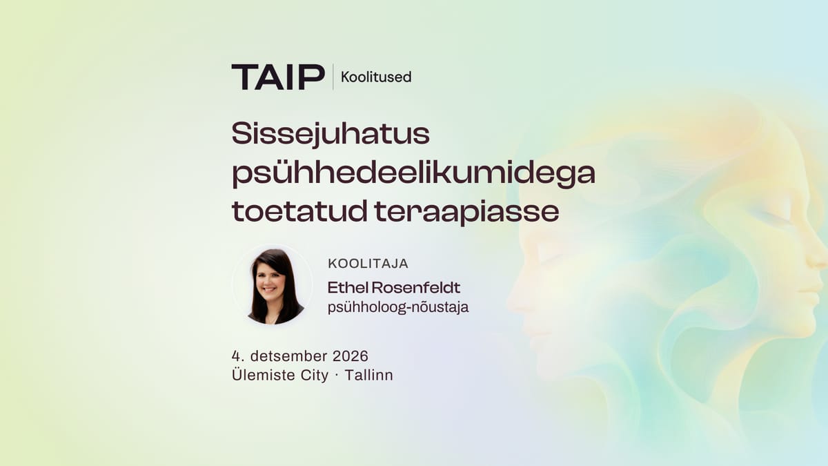 TAIP Koolitus | Sissejuhatus psühhedeelikumidega toetatud teraapiasse