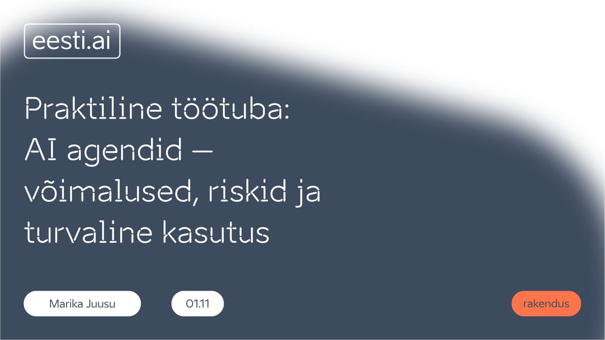 TALLINN - Praktiline töötuba: AI agendid – võimalused, riskid ja turvaline kasutus