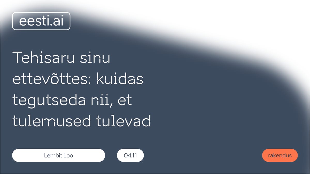 TALLINN - Tehisaru sinu ettevõttes: kuidas tegutseda nii, et tulemused tulevad