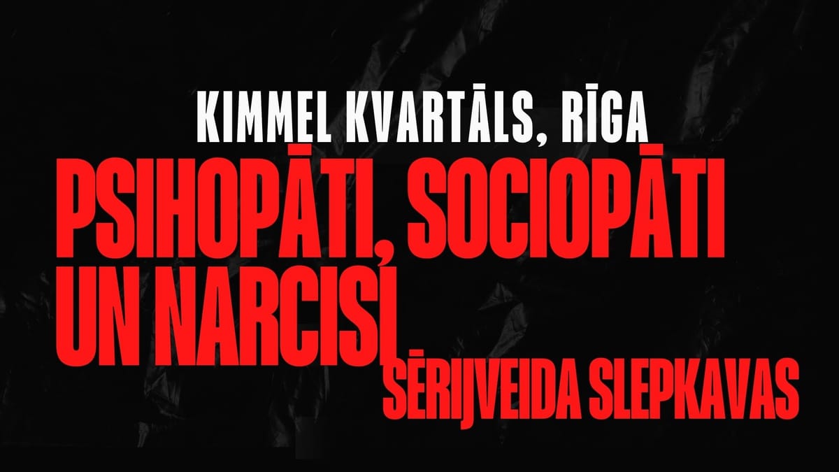 Sērijveida slepkavas. PSIHOPĀTI, SOCIOPĀTI un NARCISI.