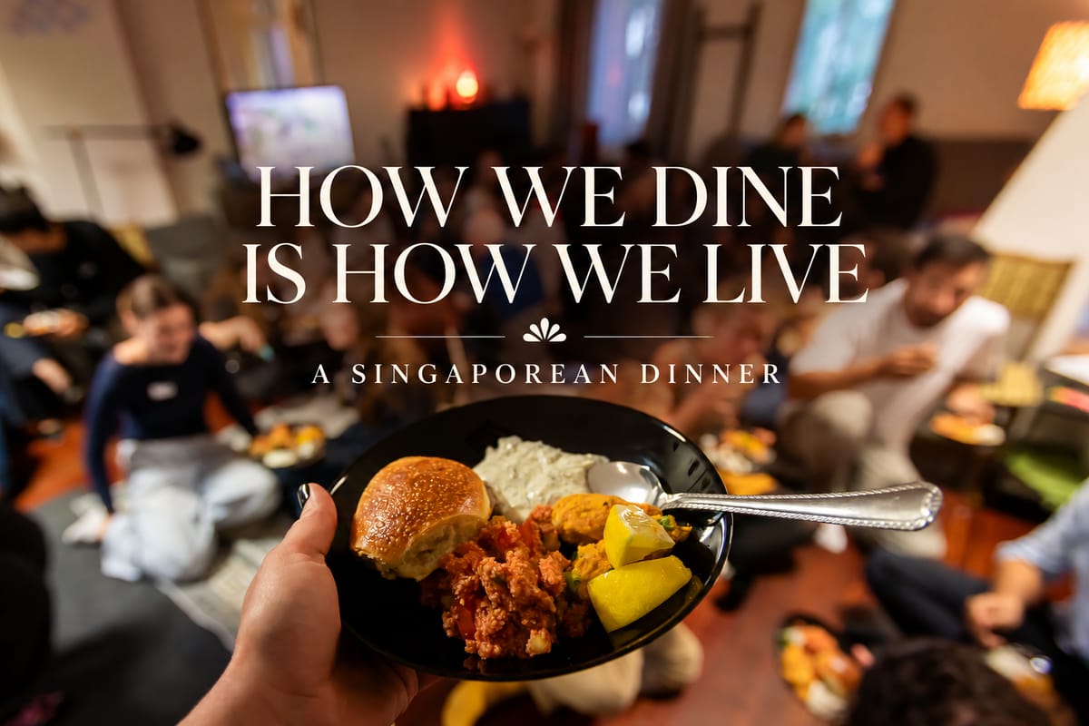 HOW WE DINE IS HOW WE LIVE- A SINGAPOREAN DINNER