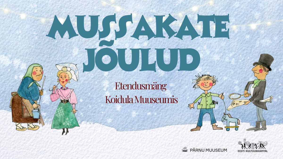 MUSSAKATE JÕULUD. Etendusmäng Koidula Muuseumis ja muuseumi aias