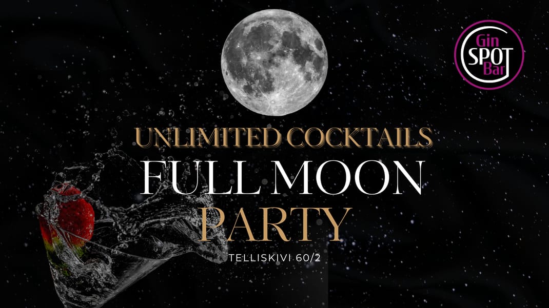 PIIRAMATUD KOKTEILID! 28.08.26 Full Moon Pary @ Gin Spot Bar Free entrance!