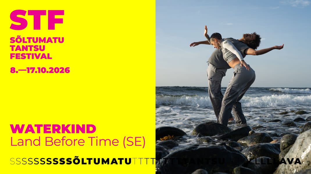 STF 2026: Land Before Time (SE) „Waterkind“ + TAB 2026 kuraatorituur Linnahallis
