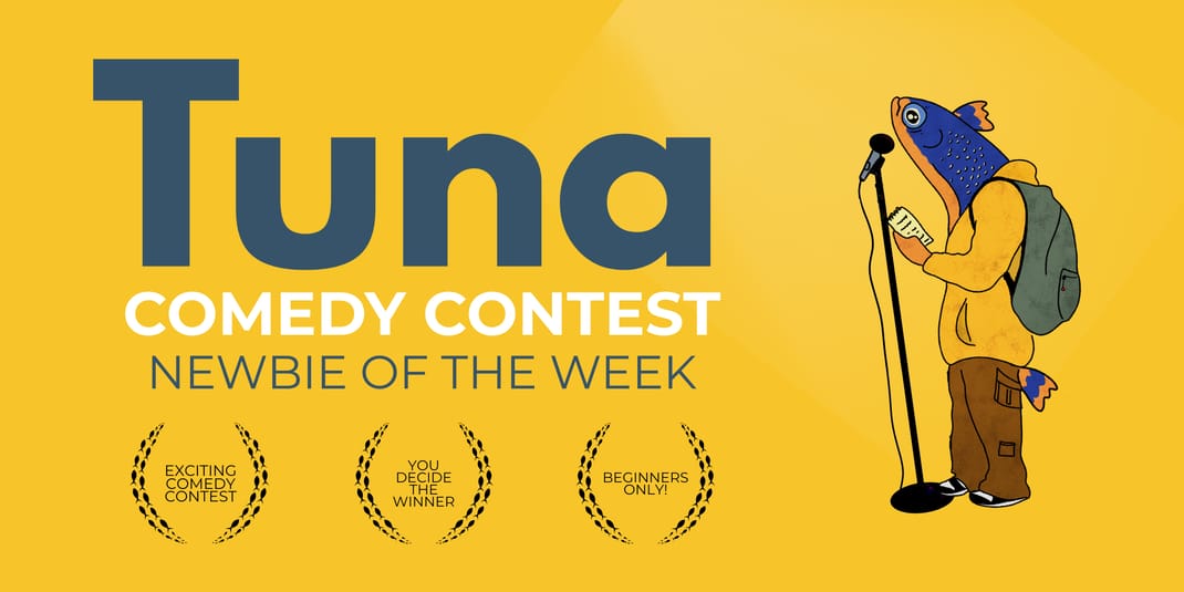 Comedy Contest - Tuna: Newbie of the Week — Other · HM Amsterdam