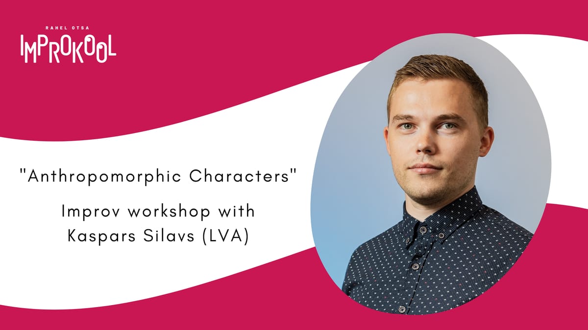 "Anthropomorphic Characters". Improv workshop with Kaspars Silavs (LVA)