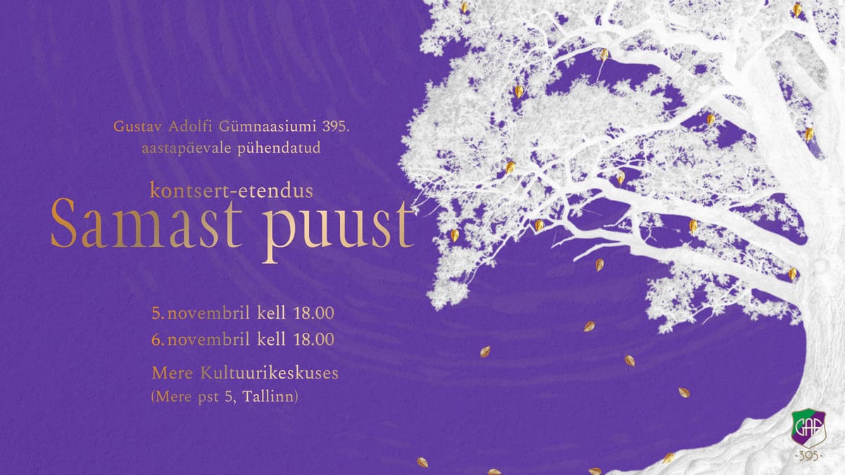 Samast puust. Gustav Adolfi Gümnaasiumi 395. aastapäevale pühendatud etendus.