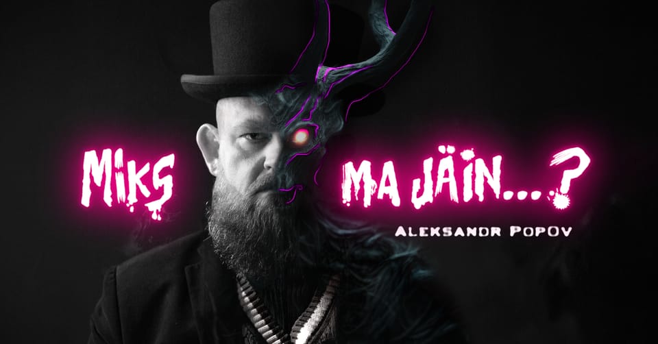 ALEKSANDR POPOV "MIKS MA JÄIN ...?"